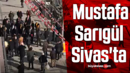 Genel Başkan Mustafa Sarıgül Sivas’ta