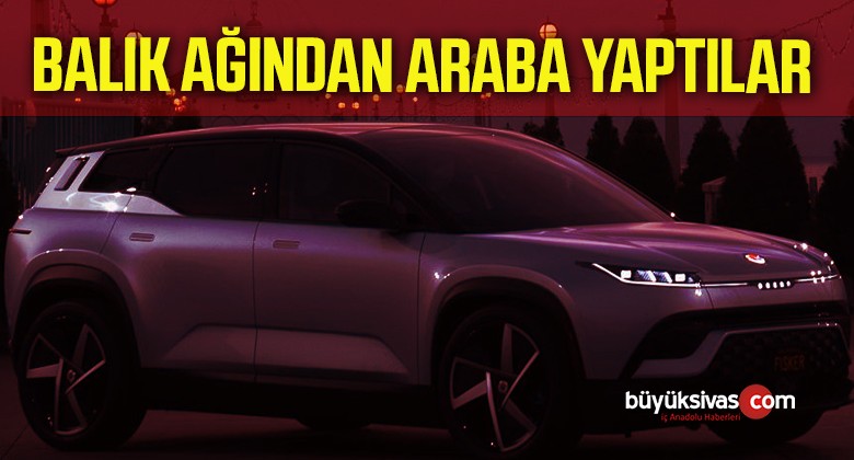 Balık Ağından Araba Yaptılar