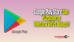 Google Play Store’dan Yüzbinlerce Telefona Virüs Bulaştı !