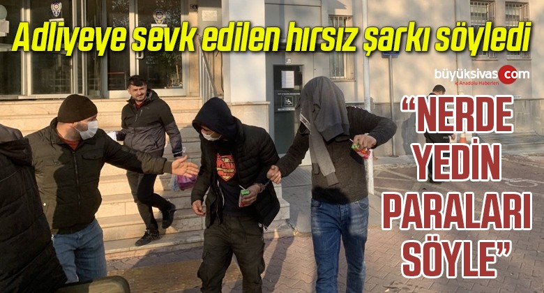 Hırsız, adliyeye sevk edilirken şarkı söyledi