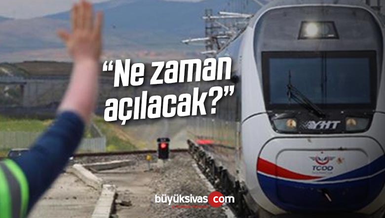 sivas ankara hizli tren projesi ne zaman tamamlanacak buyuk sivas haber sivas haberleri haberler guncel yerel haberler