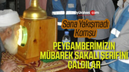 Peygamber efendimizin mübarek Sakal-ı Şerif’ini çaldılar