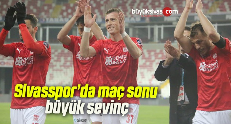 Sivasspor’da maç sonu büyük sevinç