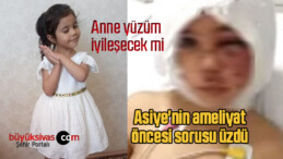 Asiye’nin ameliyat öncesi sorusu üzdü