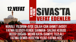 Sivas Aramızdan Ayrılanlar – Sivas’ta Ölenler – 5 Aralık 2021