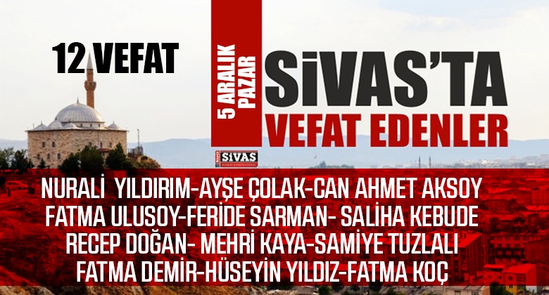 Sivas Aramızdan Ayrılanlar – Sivas’ta Ölenler – 5 Aralık 2021