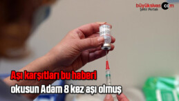 Aşı karşıtları bu haberi okusun Adam 8 kez aşı olmuş