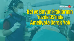 Bel ve Boyun Fıtıklarının Yüzde 95’inde Ameliyata Gerek Yok