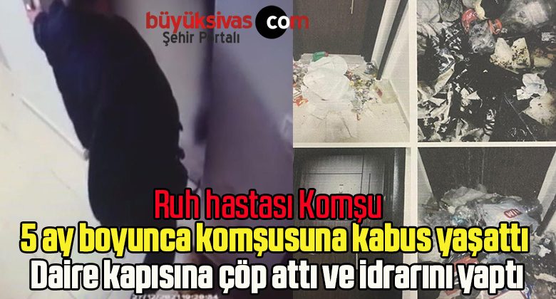 5 ay boyunca komşusuna kabus yaşattı