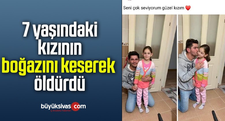 7 yaşındaki kızının boğazını keserek öldürdü