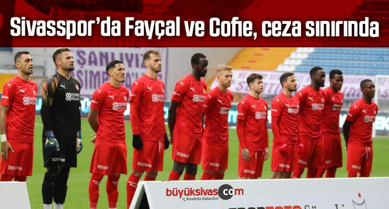 Sivasspor’da Fayçal ve Cofie, ceza sınırında