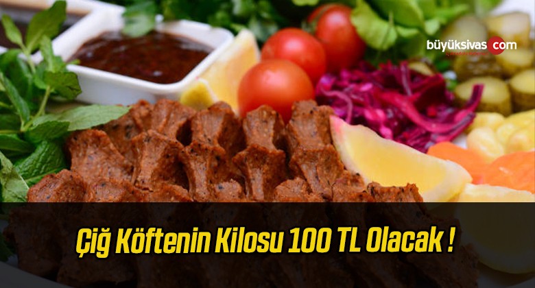 Çiğ Köftenin Kilosu 100 TL Olacak !