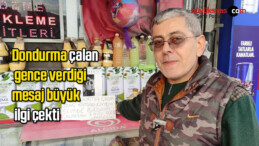 Dondurma çalan gence verdiği mesaj büyük ilgi çekti