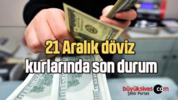 21 Aralık döviz kurlarında son durum