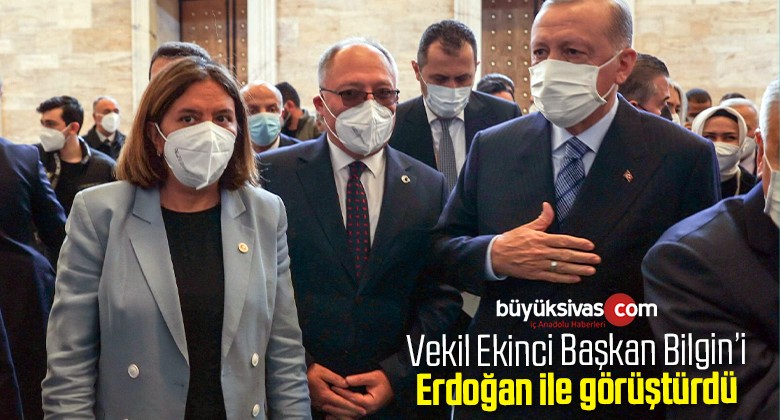 Sivas Milletvekili Semiha Ekinci Başkan Bilgin’i Erdoğan ile Görüştürdü