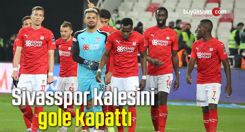 Sivasspor kalesini gole kapattı