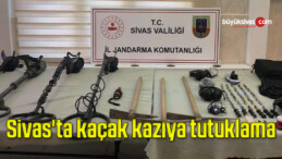 Sivas’ta kaçak kazıya tutuklama