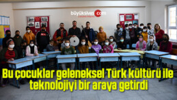 Bu çocuklar geleneksel Türk kültürü ile teknolojiyi bir araya getirdi