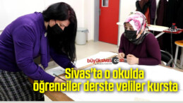 Sivas’ta o okulda öğrenciler derste veliler kursta