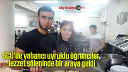 SCÜ’de yabancı uyruklu öğrenciler, lezzet şöleninde bir araya geldi