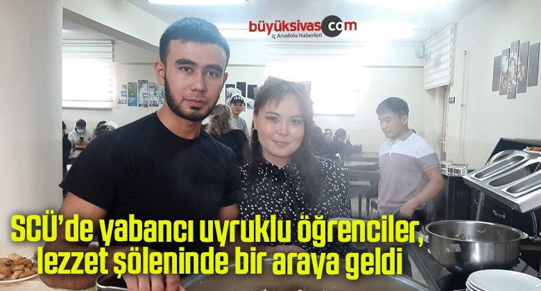 SCÜ’de yabancı uyruklu öğrenciler, lezzet şöleninde bir araya geldi