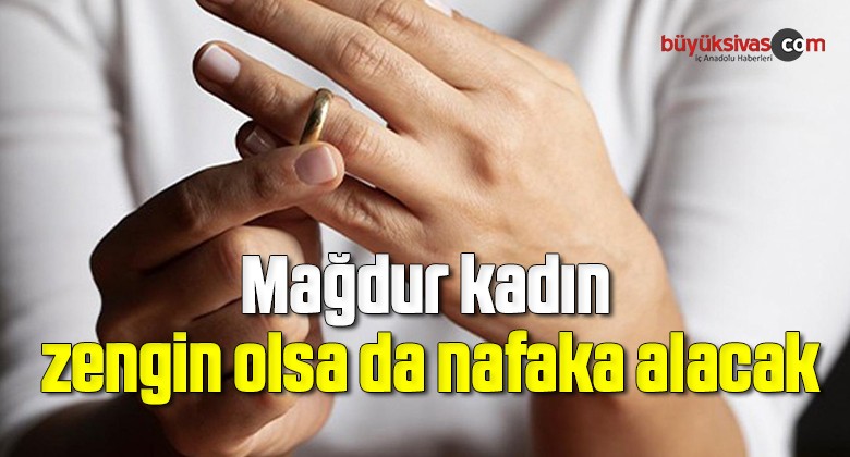 Yargıtay: Mağdur kadın, zengin olsa da nafaka alacak