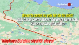 Kılıçkaya Barajına siyanür akıyor! Sivas dahil tehlike var