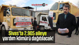 Sivas’ta 2.905 aileye yardım kömürü dağıtılacak!