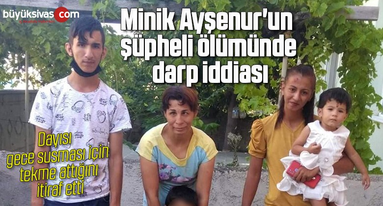 Minik Ayşenur’un şüpheli ölümünde darp iddiası