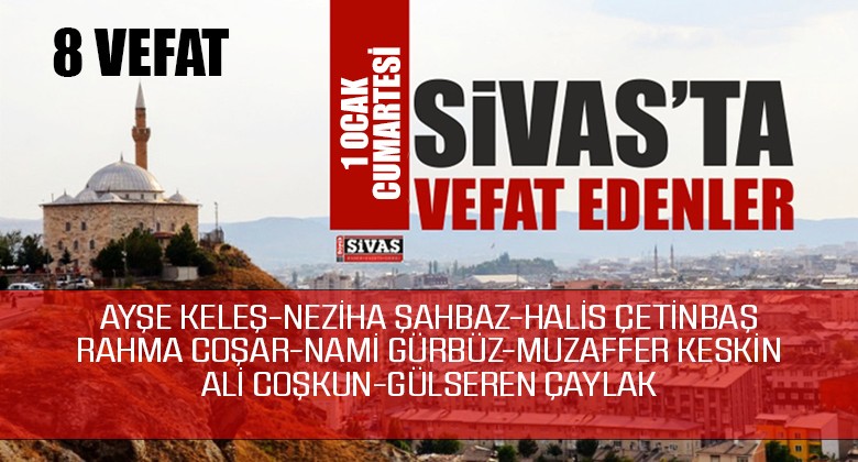 Sivas Aramızdan Ayrılanlar – Sivas’ta Ölenler -1 OCAK 2022