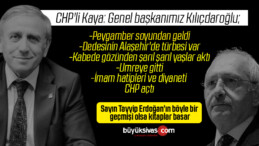 CHP’li Kaya: Genel başkanımız peygamber soyundan geldiğini kimseye anlatmaz