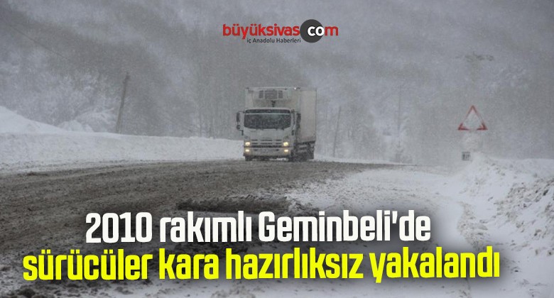 2010 rakımlı Geminbeli’de sürücüler kara hazırlıksız yakalandı