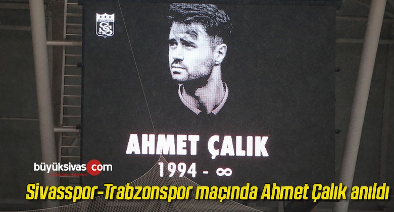 Sivasspor-Trabzonspor maçında Ahmet Çalık anıldı