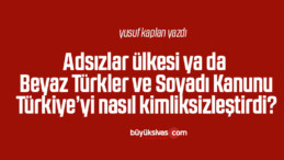 Adsızlar ülkesi ya da Beyaz Türkler ve Soyadı Kanunu, Türkiye’yi nasıl kimliksizleştirdi?