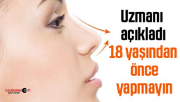 Uzmanı açıkladı, 18 yaşından önce yapmayın