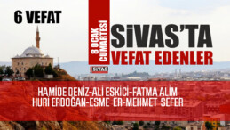 Sivas Aramızdan Ayrılanlar – Sivas’ta Ölenler -8 OCAK 2022