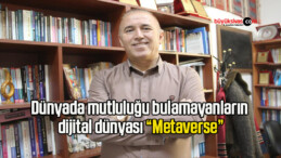 Dünyada mutluluğu bulamayanların dijital dünyası “Metaverse”