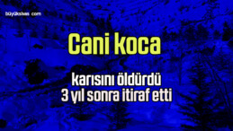 Cani koca karısını öldürdü 3 yıl sonra itiraf etti