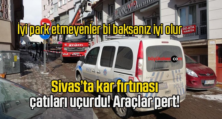 Sivas’ta kar fırtınası çatıları uçurdu! Araçlar pert!