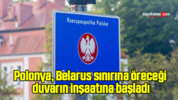 Polonya, Belarus sınırına öreceği duvarın inşaatına başladı