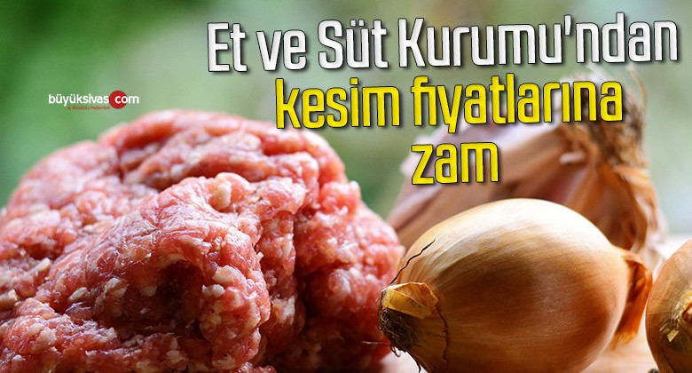 Et ve Süt Kurumu’ndan kesim fiyatlarına zam