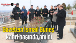 Gazeteci İsmail Güneş kabri başında anıldı