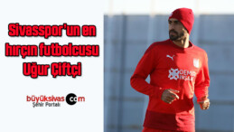 Sivasspor’un en hırçın futbolcusu Uğur Çiftçi