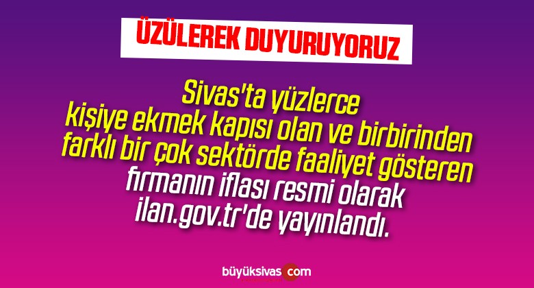 Sivas’ta yüzlerce kişiye ekmek kapısı olan firmanın iflası yayınlandı