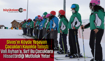 Sivas’ta köyler ve ilçelerdeki öğrenciler kayakla tanışıyor