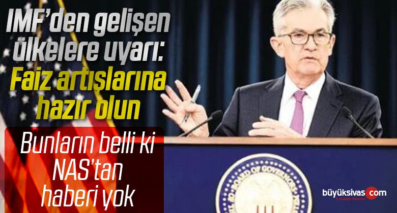 IMF’den gelişen ülkelere uyarı: Faiz artışlarına hazır olun!