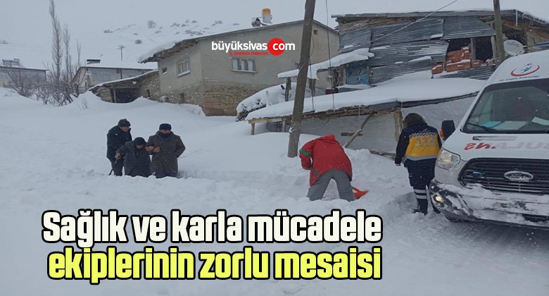 Sağlık ve karla mücadele ekiplerinin zorlu mesaisi