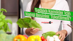 Sağlıklı Kemikler İçin Hangi Besinler Tüketilmeli?