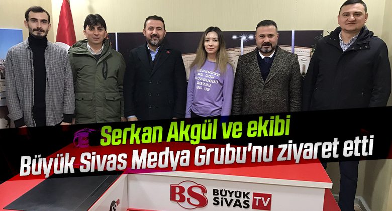 Serkan Akgül ve ekibi Büyük Sivas Medya Grubu’nu ziyaret etti