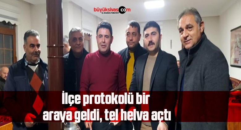 İlçe protokolü bir araya geldi, tel helva açtı